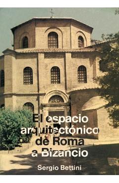 Coperta cărții 'El espacio arquitectónico de Roma a Bizancio - Sergio Bettini'
