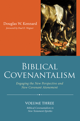 Biblical Covenantalism, Volume 3 - Douglas W. Kennard