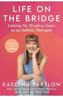 Coperta cărții 'Life on the Bridge: Linking My World to Yours as an Autistic Therapist - Kaelynn Partlow'