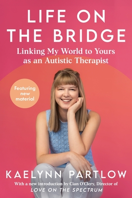Coperta cărții 'Life on the Bridge: Linking My World to Yours as an Autistic Therapist - Kaelynn Partlow'