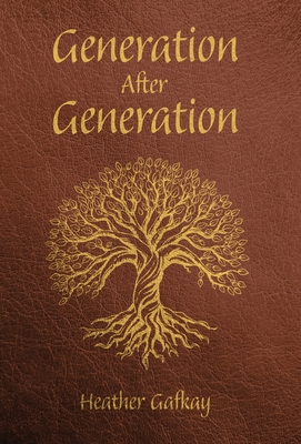 Coperta cărții 'Generation After Generation - Heather Gafkay'