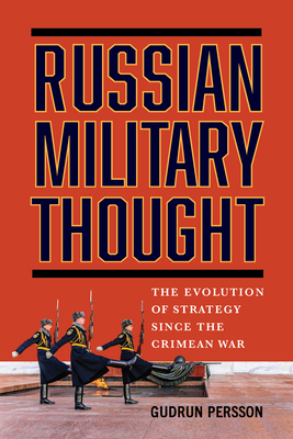 Russian Military Thought: The Evolution of Strategy Since the Crimean War - Gudrun Persson
