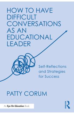 Poza produsului How to Have Difficult Conversations as an Educational Leader: Self-Reflections and Strategies for Success - Patty Corum