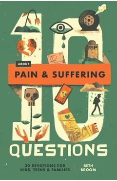 Poza produsului 10 Questions about Pain and Suffering: 30 Devotions for Kids, Teens, and Families - Beth Broom