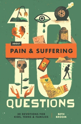 10 Questions about Pain and Suffering: 30 Devotions for Kids, Teens, and Families - Beth Broom