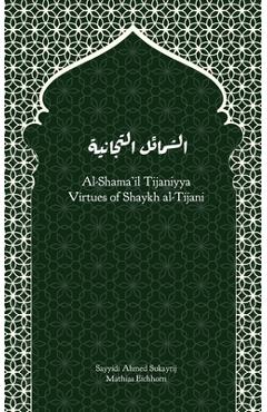 Coperta cărții 'Al-Shama'il Tijaniyya - Virtues of Shaykh al-Tijani - Ahmad Sukayrij'