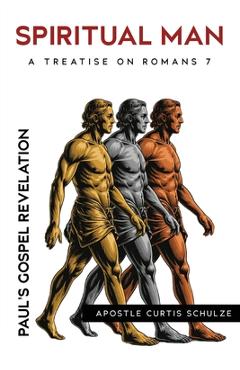 Coperta cărții 'Spiritual Man: Paul's Gospel Revelation - Curtis Schulze'