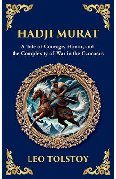 Hadji Murat: A Gripping Tale of Courage, Betrayal, and Honor (Deluxe Hardbound Edition) - Leo Tolstoy