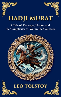 Hadji Murat: A Gripping Tale of Courage, Betrayal, and Honor (Deluxe Hardbound Edition) - Leo Tolstoy