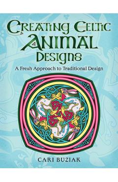 Coperta cărții 'Creating Celtic Animal Designs: A Fresh Approach to Traditional Design - Cari Buziak'