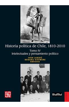 Coperta cărții 'Historia política de Chile, 1810-2010. Tomo IV: Intelectuales y pensamiento político - Iván Jaksic'