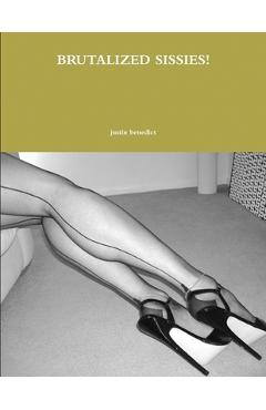 Coperta cărții 'Brutalized Sissies! - Justin Benedict'