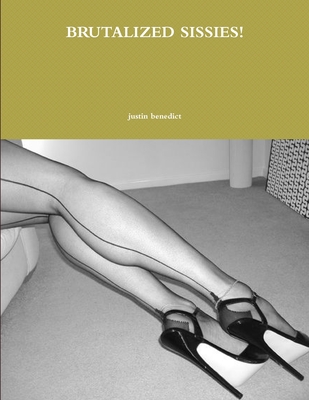Brutalized Sissies! - Justin Benedict