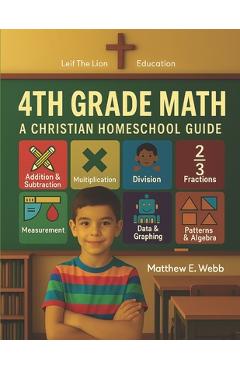 Coperta cărții '4th Grade Math: A Christian Homeschool Guide - Matthew E. Webb'