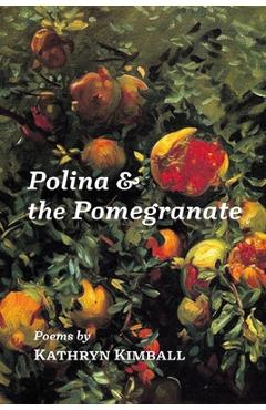 Poza produsului Polina & the Pomegranate - Kathryn Kimball