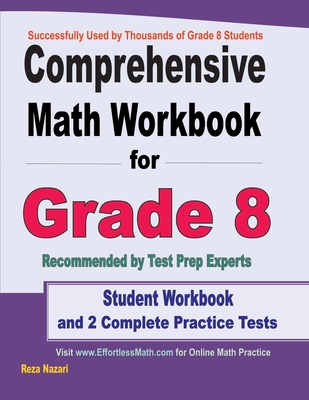 Comprehensive Math Workbook for Grade 8: Student Workbook and 2 Complete Practice Tests - Reza Nazari