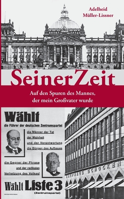 SeinerZeit: Auf den Spuren des Mannes, der mein Großvater wurde - Adelheid Müller-lissner