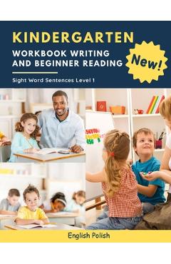 Poza produsului Kindergarten Workbook Writing And Beginner Reading Sight Word Sentences Level 1 English Polish: 100 Easy readers cvc phonics spelling readiness handwr - Kelvin Marcus