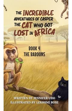 Coperta cărții 'The Incredible Adventures of Casper the Cat Who Got Lost in Africa: Book 4: The Baboons - Jennifer Ussi'