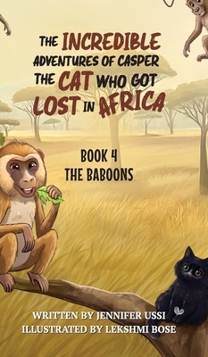 The Incredible Adventures of Casper the Cat Who Got Lost in Africa: Book 4: The Baboons - Jennifer Ussi