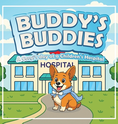 Buddy's Buddies: A Corgi's day at a Children's Hospital - Bill Durkan