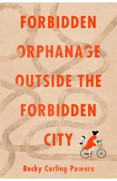 Coperta cărții 'Forbidden Orphanage Outside the Forbidden City - Becky Cerling Powers'