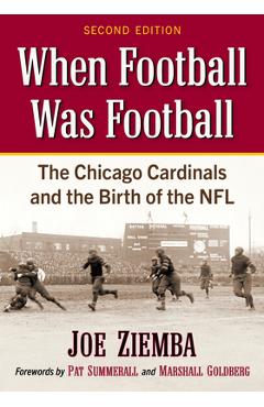 Coperta cărții 'When Football Was Football: The Chicago Cardinals and the Birth of the Nfl, 2D Ed. - Joe Ziemba'