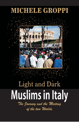 Light and Dark: Muslims in Italy (The journey and the meeting of two worlds) - Michele Groppi