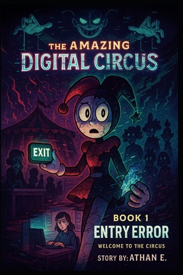 Coperta cărții 'The Amazing Digital Circus: Book 1: Entry Error - Welcome to the Circus - Athan E'
