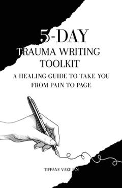 Coperta cărții '5-Day Trauma Writing Toolkit - Tiffany Vakilian'