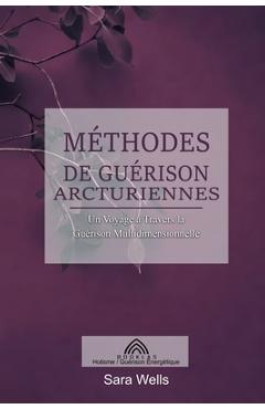 Poza produsului Méthodes de Guérison Arcturiennes: Un Voyage à Travers la Guérison Multidimensionnelle - Sara Wells
