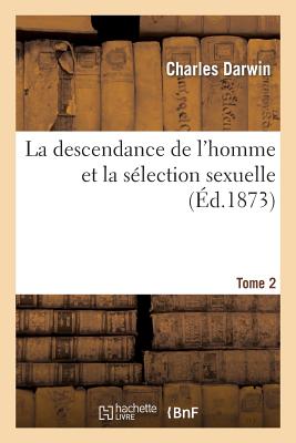 Coperta cărții 'La Descendance de l'Homme Et La Sélection Sexuelle.Tome 2 - Charles Darwin'
