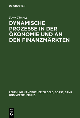 Dynamische Prozesse in der Ökonomie und an den Finanzmärkten - Beat Thoma