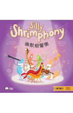 Poza produsului Silly Shrimphony (Cantonese-English Version): A Bilingual Book in English and Cantonese with Traditional Characters and Jyutping - Katherine Chow
