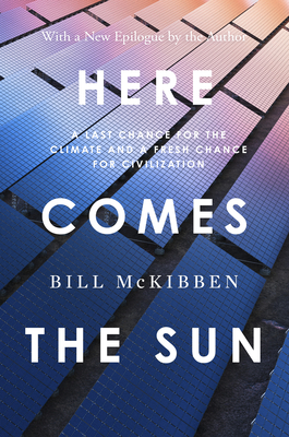 Coperta cărții 'Here Comes the Sun: A Last Chance for the Climate and a Fresh Chance for Civilization - Bill Mckibben'