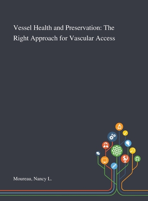 Vessel Health and Preservation: The Right Approach for Vascular Access - Nancy L. Moureau