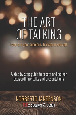 Coperta cărții 'The Art of Talking: Transform your audience, transform yourself. - Norberto Ariel Jansenson'