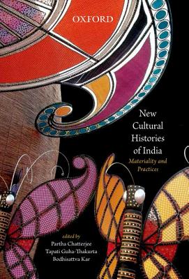 New Cultural Histories of India: Materiality and Practices - Partha Chatterjee