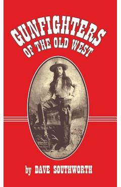 Coperta cărții 'Gunfighters of the Old West - Dave Southworth'