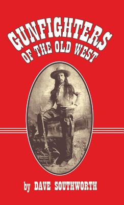 Gunfighters of the Old West - Dave Southworth