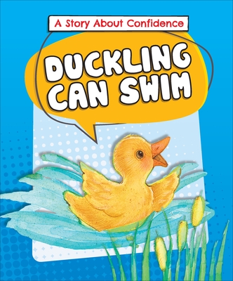 Duckling Can Swim: A Story about Confidence - Lora Kalkman