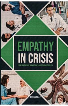 Coperta cărții 'Empathy in Crisis: How Compassion Transformed Care During COVID-19 - Erin Coakley'