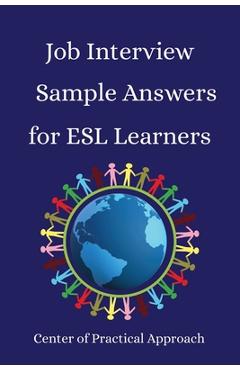 Poza produsului Job Interview Sample Answers for ESL Learners: 10 Sample Responses to the 30 Most Common Interview Questions - Center Of Practical Approach