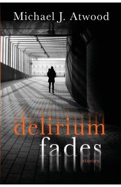 Coperta cărții 'Delirium Fades - Michael J. Atwood'