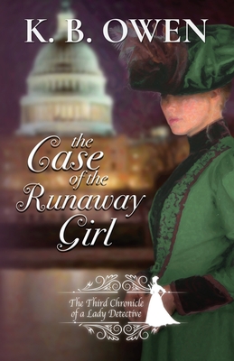The Case of the Runaway Girl: The Chronicle of a Lady Detective - K. B. Owen