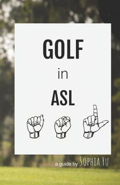 Coperta cărții 'Golf in ASL - Sophia Yu'