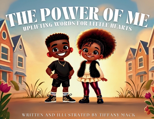 The Power of Me: Uplifting Words for Little Hearts - Tiffany Mack