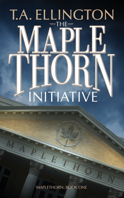 The Maplethorn Initiative - T. A. Ellington