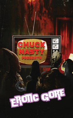 Chuck Nasty Presents - Erotic Gore - Chuck Nasty