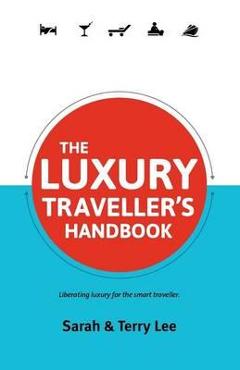 Poza produsului The Luxury Traveller's Handbook - Sarah Lee